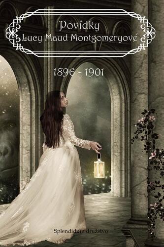 Kniha Povídky Lucy Maud Montgomeryové 1896 až 1901 - Lucy Maud Montgomery