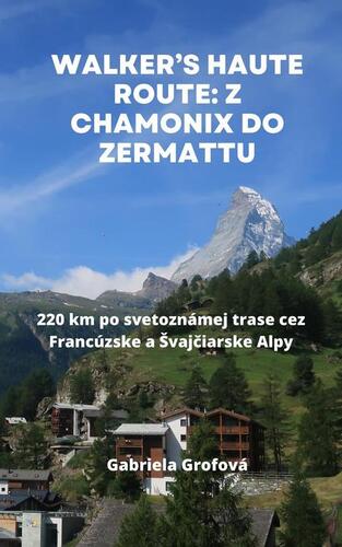 Kniha Walker’s Haute Route: Z Chamonix do Zermattu - Gabriela Grofová