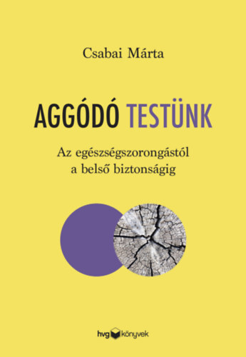 Kniha Aggódó testünk - Az egészségszorongástól a belső biztonságig - Márta Csabai