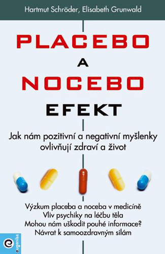 Kniha Placebo a nocebo efekt - Jak nám pozitivní a negativní myšlenky ovlivňují zdraví a život.