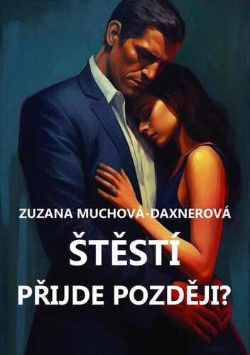 Kniha Štěstí přijde později? - Zuzana Muchová-Daxnerová