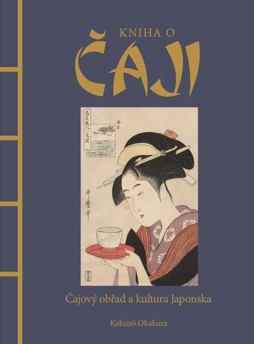 Kniha o čaji - Čajové obřady a kultura Japonska - Kakuzo Okakura
