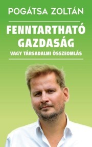 Fenntartható gazdaság vagy társadalmi összeomlás - Zoltán Pogátsa