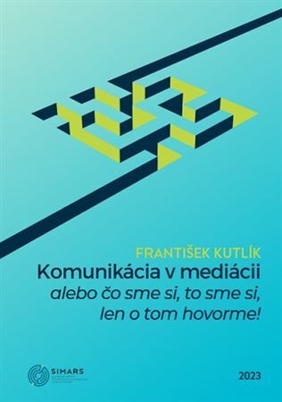 Kniha Komunikácia v mediácii – alebo čo sme si, to sme si, len o tom hovorme!