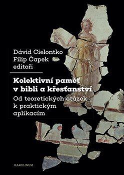 Kniha Kolektivní paměť v bibli a křesťanství - David Cielontko,Filip Čapek