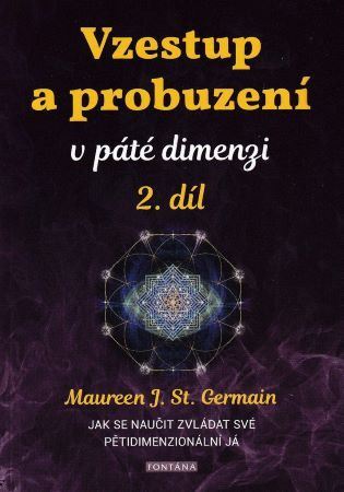 Vzestup a probuzení v páté dimenzi 2. díl - Maureen St. Germain