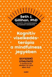 Kognitív viselkedésterápia a mindfulness jegyében - Gillihan Seth J.