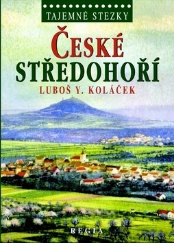Tajemné stezky - České středohoří, 2. vydání - Luboš Y. Koláček