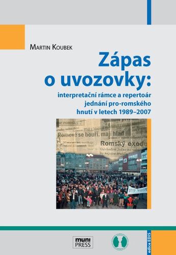 Kniha Zápas o uvozovky: interpretační rámce a repertoár jednání pro-romského hnutí v letech 1989–2007 - Martin Koubek