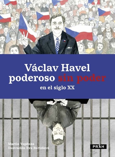 Václav Havel: Poderoso sin poder en el siglo XX - Martin Vopěnka,Eva Bartošová,Marina Vergara