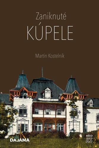 Zaniknuté kúpele - Martin Kostelník