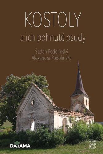 Kostoly a ich pohnuté osudy - Alexandra Podolinská,Štefan Podolinský