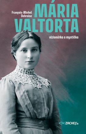 Mária Valtorta: vizionárka a mystička - François-Michel Debroise