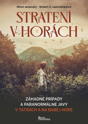 Stratení v horách-Záhadné prípady a paranormálne javy v Tatrách a na Babej Hore kúpite na Panta Rhei