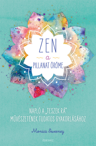 ZEN - A pillanat öröme - Monica Sweeneyova