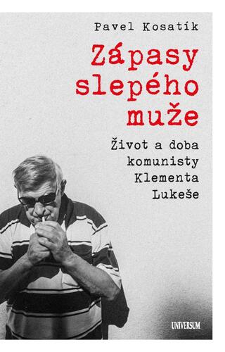 Kniha Zápasy slepého muže - Život a doba komunisty Klementa Lukeše