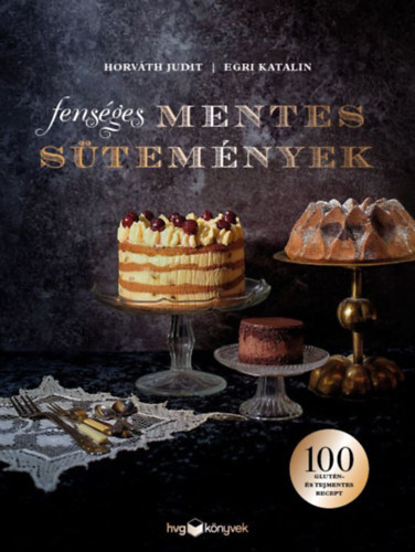 Kniha Fenséges mentes sütemények - Judit Horváth,Katalin Egri
