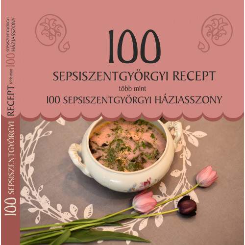 Kniha 100 sepsiszentgyörgyi recept, több mint 100 sepsiszentgyörgyi háziasszony - Melinda Balázs,Katalin Demeter,Anna Berkecziné Farkas