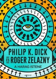 A Harag Istene - K. Dick Philip,Roger Zelazny