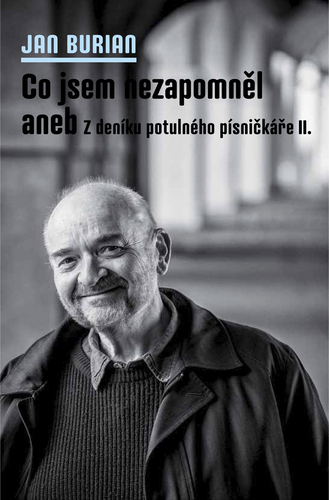 Kniha Co jsem nezapomněl aneb Z deníku potulného písničkáře II. - Jan Burian
