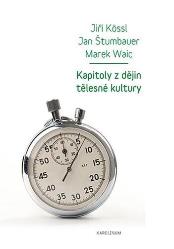 Kniha Kapitoly z dějin tělesné kultury - Jiří Kössl,Jan Štumbauer,Marek Waic