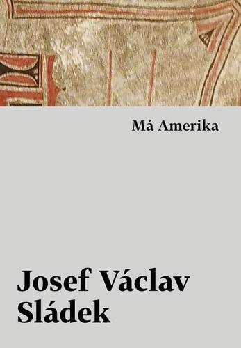 Kniha Má Amerika - Josef Václav Sládek