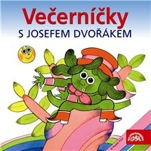 Kniha SUPRAPHON a.s. Večerníčky s Josefem Dvořákem