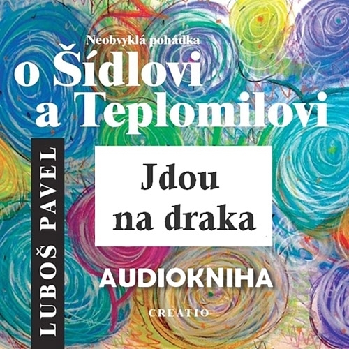 Kniha Creatio Neobvyklá pohádka o Šídlovi a Teplomilovi - Jdou na draka
