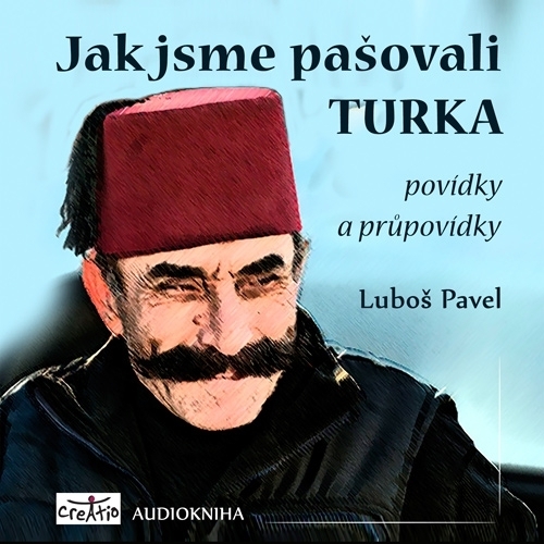 Creatio Jak jsme pašovali Turka