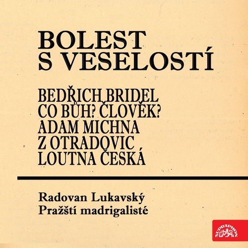 SUPRAPHON a.s. Bolest s veselostí Bedřich Bridel Co Bůh? Člověk? Adam Michna z Otradovic Loutna česká