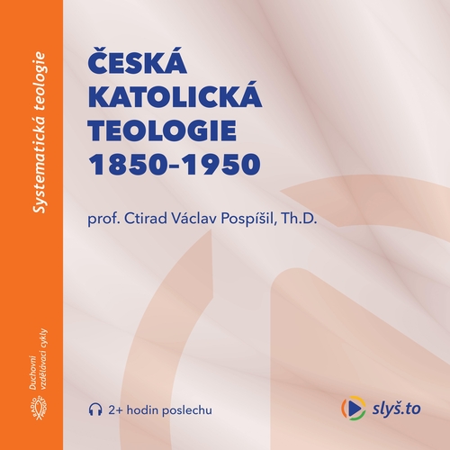 Slyš.to, s.r.o. Česká katolická teologie 1850-1950 a přírodní vědy