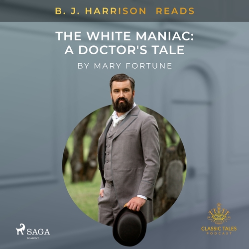 Kniha Saga Egmont B. J. Harrison Reads The White Maniac: A Doctor's Tale (EN)