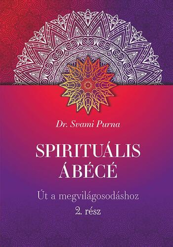 Spirituális ÁBÉCÉ - 2. rész - Svami Purna, Dr.
