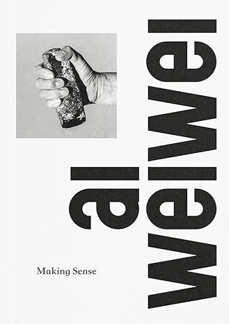 Ai Weiwei - Making Sense