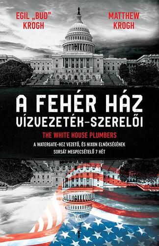 Kniha A Fehér ház vízvezeték-szerelői - Egil "Bud" Krogh,Matthew Krogh,Zoltán Komló