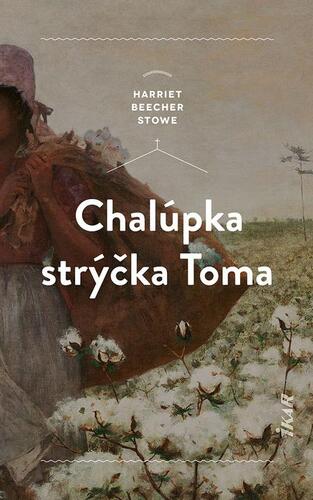 Kniha Chalúpka strýčka Toma - Harriet Beecher Stowe