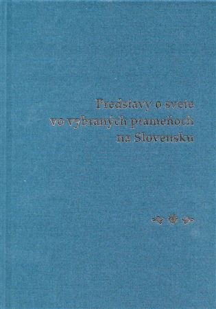 Predstavy o svete vo vybraných prameňoch na Slovensku