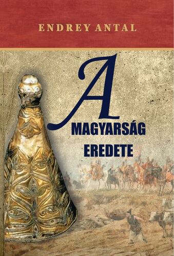 Kniha A magyarság eredete - Antal Endrey