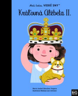 Malí ľudia, veľké sny: Kráľovná Alžbeta II. - Maria Isabel Sanchez Vegara,Denisa Ľahká