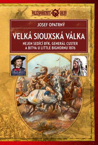 Kniha Velká siouxská válka - Nejen Sedící Býk, generál Custer a bitva u Little Bighornu 1876