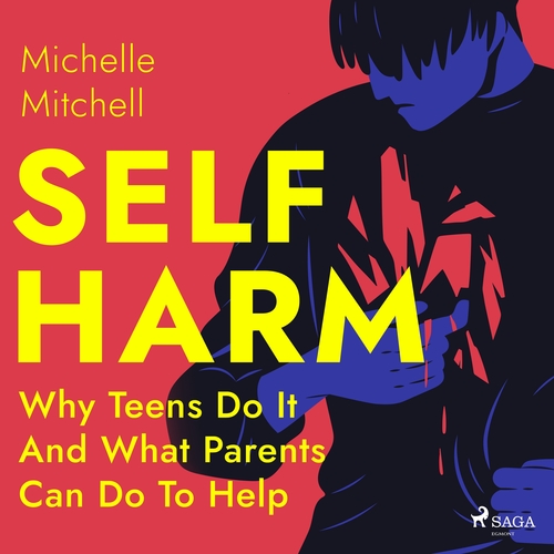 Kniha Saga Egmont Self Harm: Why Teens Do It And What Parents Can Do To Help (EN)