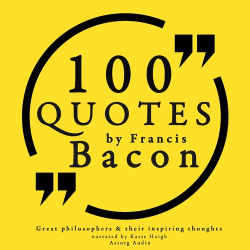 Saga Egmont 100 Quotes by Francis Bacon: Great Philosophers & Their Inspiring Thoughts (EN)
