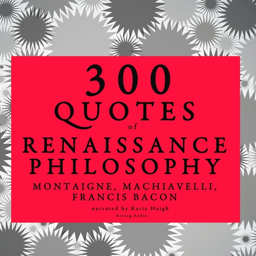 Saga Egmont 300 Quotes of Renaissance Philosophy: Montaigne, Bacon & Machiavelli (EN)