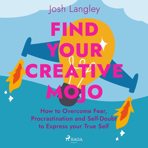 Saga Egmont Find Your Creative Mojo: How to Overcome Fear, Procrastination and Self-Doubt to Express your True Self (EN)