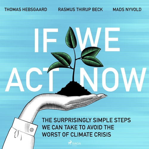 Saga Egmont If We Act Now - the surprisingly simple steps we can take to avoid the worst of climate crisis (EN)