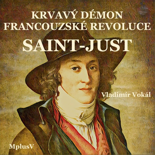 MplusV Saint-Just – krvavý démon Francouzské revoluce