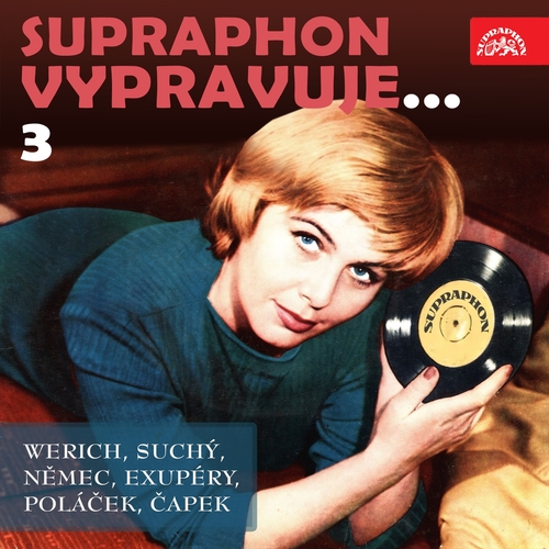 SUPRAPHON a.s. Supraphon vypravuje...3 (Werich, Suchý, Němec, Saint-Exupéry, Poláček, Čapek)