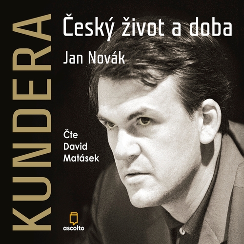 Ascolto Kundera: Český život a doba