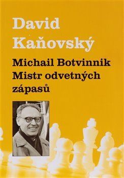 Kniha Michail Botvinnik: Mistr odvetných zápasů - David Kaňovský