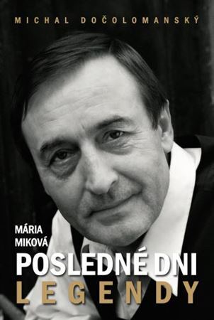 Posledné dni legendy - Michal Dočolomanský - Mária Miková